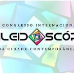 II Congresso Internacional Caleidoscópio da Cidade Contemporânea